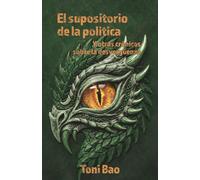 EL SUPOSITORIO DE LA POLÍTICA: Y otras crónicas sobre la desvergüenza
