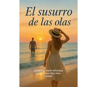 EL SUSURRO DE LAS OLAS: CUANDO EL AMOR IMPOSIBLE LLEGA TARDE PERO PARA SIEMPRE