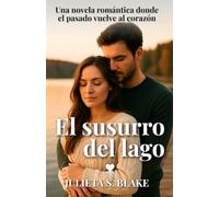 El susurro del lago: Una novela romántica donde el pasado vuelve al corazón (Amar para sanar)