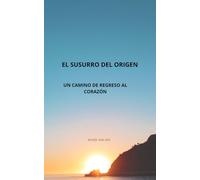 El susurro del origen: Un camino de regreso al corazón
