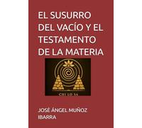 EL SUSURRO DEL VACÍO Y EL TESTAMENTO DE LA MATERIA