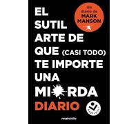 El sutil arte de que (casi todo) te importe una mierda. Diario (No ficción)