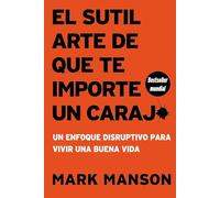 El sutil arte de que te importe un caraj* - Segunda Edición: Un enfoque disruptivo para vivir una buena vida