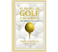 EL SWING DE GOLF Y SU LÓGICA - Cada movimiento tiene sentido - (LIBROS DE GOLF)
