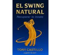 EL SWING NATURAL - Recuperar lo Innato - (LIBROS DE GOLF)
