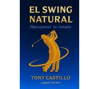 EL SWING NATURAL - Recuperar lo Innato - (LIBROS DE GOLF)