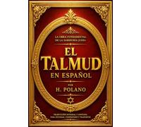 El Talmud en español Completa : Colección Completa de las Enseñanzas Rabínicas, las Tradiciones del Judaísmo Antiguo, las Leyes, Costumbres, Relatos, ... que Han Moldeado la Herencia Intelectual .