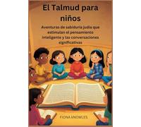 El Talmud para niños: Aventuras de sabiduría judía que estimulan el pensamiento inteligente y las conversaciones significativas