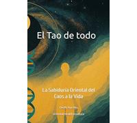 El Tao de todo: La Sabiduría Oriental del Caos a la Vida