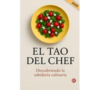 El tao del Chef. Descubriendo la sabiduría culinaria: Sabiduría e inspiración culinaria en 25 frases de grandes maestros. Descubre la filosofía y ... reflexiones de un cocinero. Libro en español.
