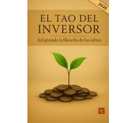 El tao del Inversor. Adoptando la filosofía de los sabios: La sabiduría financiera y la filosofía de inversión de los grandes maestros. 25 citas ... tu mentalidad desde cero. Libro en español.