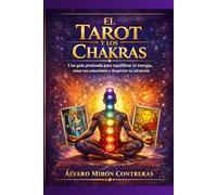 El Tarort y Los Chakras: Una guía profunda para equilibrar tu energía, sanar tus emociones y despertar tu intuición