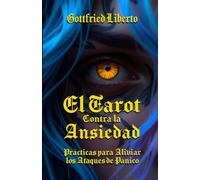 El Tarot Contra la Ansiedad: Prácticas Para Aliviar los Ataques de Pánico