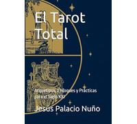El Tarot Total: Arquetipos, Enfoques y Prácticas para el Siglo XXI