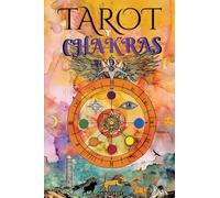 El Tarot Y Los Chakras: Libere sus bloqueos energéticos y emocionales, mejore su energía vital, su estado de ánimo, y sane las emociones con el tarot terapéutico