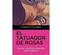 El Tatuador de Rosas: Espinas, cicatrices y segundas oportunidades