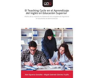 El Teaching Cycle en el Aprendizaje del Inglés en Educación Superior: Análisis de su impacto en el desarrollo de competencias lingüísticas en estudiantes de Administración