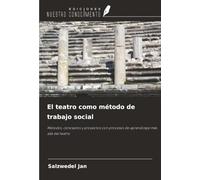 El teatro como método de trabajo social: Métodos, conceptos y proyectos con procesos de aprendizaje más allá del teatro