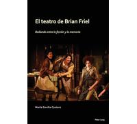 El Teatro de Brian Friel: Bailando Entre La Ficciaon Y La Memoria