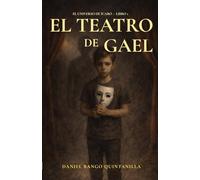 EL TEATRO DE GAEL: Una novela psicológica ilustrada sobre la infancia interior y las voces que nos protegen (EL UNIVERSO DE ÍCARO)