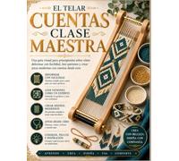EL TELAR CUENTAS CLASE MAESTRA: Una guía visual para principiantes sobre cómo deformar con facilidad, leer patrones y crear joyas modernas con cuentas desde cero