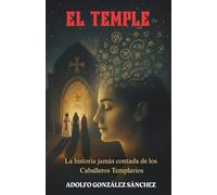 El Temple: La historia jamás contada de los Caballeros Templarios