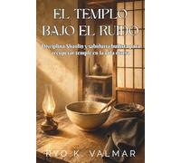 EL TEMPLO BAJO EL RUIDO. Disciplina Shaolin y sabiduría budista para recuperar temple en la vida diaria: Gestos pequeños para recuperar temple, postura y palabra en el horario real.