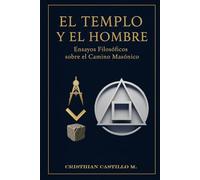 El Templo y el Hombre: Ensayos Filosóficos sobre el Camino Masónico