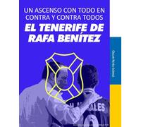 El Tenerife de Rafa Benítez: Un ascenso con todo en contra y contra todos