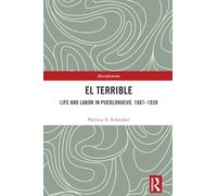 El Terrible: Life and Labor in Pueblonuevo, 1887-1939 (Microhistories)