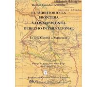 EL TERRITORIO, LA FRONTERA Y LOS MAPAS EN EL DERECHO INTERNACIONAL. EL CASO GUYANA c. VENEZUELA
