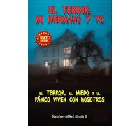 EL TERROR,MI HERMANO Y YO: EL TERROR, EL MIEDO Y EL PANICO VIVEN CON NOSOTROS