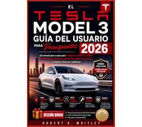 El Tesla Model 3 Guía del usuario para principiantes 2026: Un manual paso a paso para configurar, conducir, cargar, usar el piloto automático, ... (Serie Dominio del Usuario Cotidiano)