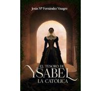 EL TESORO DE YSABEL LA CATÓLICA: Una novela histórica donde unos arqueólogos se empeñan en desentrañar el secreto de la Corona de Castilla, oculto ... determinante: la reina Isabel la Católica.