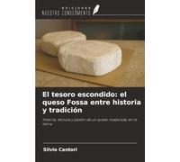 El tesoro escondido: el queso Fossa entre historia y tradición: Historia, técnica y pasión de un queso madurado en la tierra