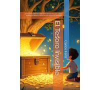 El Tesoro Invisible: 12 lecciones para descubrir cómo piensan los ricos, cómo proteger tu dinero y cómo hacerlo crecer con sabiduría.