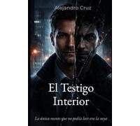 El Testigo Interior: El Testigo Interior: Un thriller psicológico donde la propia mente es la escena del crimen.