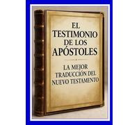 EL TESTIMONIO DE LOS APÓSTOLES: LA MEJOR TRADUCCIÓN DEL NUEVO TESTAMENTO