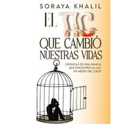 EL TIC QUE CAMBIÓ NUESTRAS VIDAS: Crónicas de una familia que encontró la luz en medio del caos
