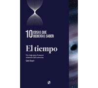El tiempo. 10 cosas que deberías saber: Un viaje por el mayor misterio del universo