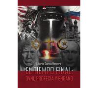 EL TIEMPO FINAL: OVNI, PROFECÍA Y ENGAÑO