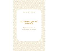 El Tiempo que No Tenemos: Reflexiones sobre la Aceleración de la Vida (Tiempo, Trabajo y Desgaste)