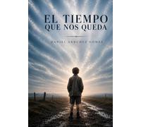 EL TIEMPO QUE NOS QUEDA: UNA HISTORIA SOBRE DECISIONES, TIEMPO Y LO QUE REALMENTE IMPORTA