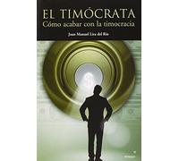 El timócrata: Cómo acabar con la timocracia