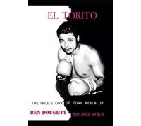 EL TORITO: The True Story of Tony Ayala Jr