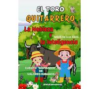 EL TORO Guitarrero:UN CUENTO REAL, INSPIRADOR, FANTÁSTICO Y CON VALORES: NOBLEZA E INTELIGENCIA.: HERMANOS INSEPARABLES QUE VIVEN AVENTURAS JUNTO A UN TORO BRAVO. DIVERTIDO PARA NIÑOS DE 4-10 AÑOS.