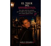 El tour del sinverguenza: (Una sátira sobre las amistades que te insisten en que conozcas un sitio para después dejarte tirada) (Antología de capullos)