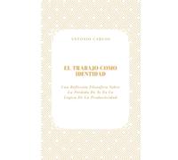 El Trabajo como Identidad: Una Reflexión Filosófica Sobre La Pérdida De Sí En La Lógica De La Productividad (Tiempo, Trabajo y Desgaste)