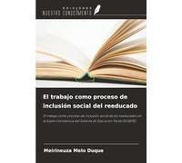 El trabajo como proceso de inclusión social del reeducado: El trabajo como proceso de inclusión social de los reeducados en la Superintendencia del Sistema de Ejecución Penal (SUSEPE)