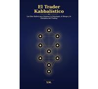 El Trader Kabbalístico: Las Diez Sefirot para Dominar la Psicología, el Riesgo y la Disciplina del Trading